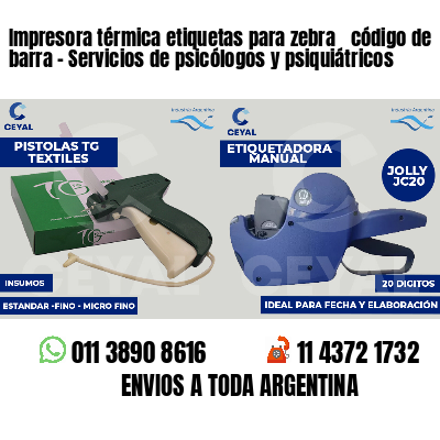 Impresora térmica etiquetas para zebra  código de barra - Servicios de psicólogos y psiquiátricos